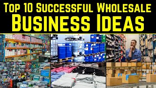 Top 10 Successful Wholesale Business Ideas  That Are Making You Rich [upl. by Talanta]