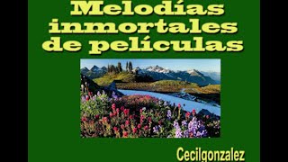 MELODIAS INMORTALES DE PELICULAS Canal Cecil Gonzalez [upl. by Marylynne]