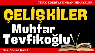 quotÇelişkilerquot Muhtar Tevfikoğlu Hikayeleri  Sesli Kitaplar [upl. by Nolat]