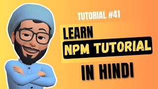 NPM Tutorial in Hindi  Mastering Node Package Manager for JavaScript  Web Development Tutorial 41 [upl. by Saref695]