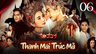 THANH MAI TRÚC MÃ  TẬP 6  Phim Thái Lan Mới Nhất  Dằn Vặt Nội Tâm Chọn Giữa Tình Yêu amp Sự Nghiệp [upl. by Stanislaw]