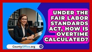 Under The Fair Labor Standards Act How Is Overtime Calculated  CountyOfficeorg [upl. by Nico521]