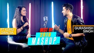 Best of 2018 Mashup  Gurashish Singh  Ft Kuhu Gracia  Tanveer S Kohli  Cover [upl. by Yenettirb]