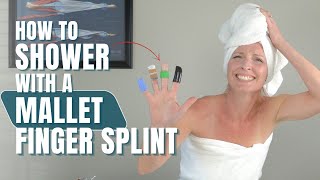 How to Shower with Mallet Finger Splint [upl. by Viking778]