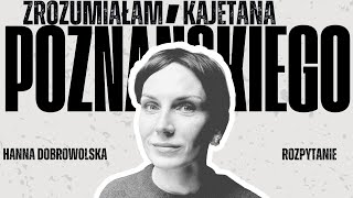 Zrozumiałam Kajetana Poznańskiego  Hanna Dobrowolska  ROZPYTANIE [upl. by Jollanta]