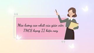 Mức lương cao nhất của giáo viên THCS hạng II hiện nay  Báo Lao Động [upl. by Eirased81]