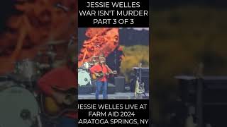 JESSE WELLES WAR ISNT MURDER PART 3 OF 3 FARM AID 2024 SARATOGA SPRINGS NY [upl. by Coats]