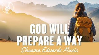 quotGod Will Prepare a Wayquot  Inspirational Christian Music by Shawna Edwards [upl. by Aikahs]