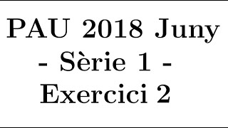 Selectivitat Matemàtiques CCSS Juny 2018 Sèrie 1  Exercici 2 [upl. by Olson]