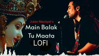 slowed  reverb  main balak Tu Mata sherawaliye by jubin nautiyal [upl. by Melleta]