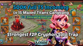 Lords Mobile  500K Full T5 Blast Incoming  Maxed Lv 15 Titans Gangbang 🥵  My F2P Gryphon Trap [upl. by Ninnetta783]