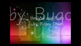 Umiiyak ang Puso by Bugoy Drilon [upl. by Eentirb]