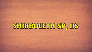 Shibboleth SP IIS 2 Solutions [upl. by Bari]