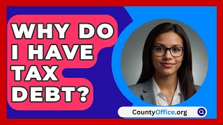 Why Do I Have Tax Debt  CountyOfficeorg [upl. by Abehshtab]