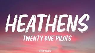 Twenty One Pilots  Heathens Lyrics [upl. by Aldous671]