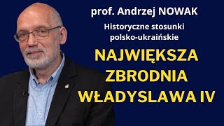 Prof Andrzej Nowak Szaleństwo polskiego króla zatruło relacje polskoukraińskie [upl. by Ahsilef]