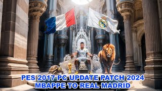 PES 2017 PC UPDATE PATCH 2024 MBAPPE TO REAL MADRID [upl. by Assiren387]