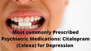 Most Commonly Prescribed Psychiatric Medications Citalopram Celexa for Depression [upl. by Latsyrcal]