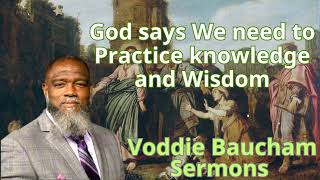 God says We need to Practice knowledge and Wisdom  Voddie Baucham Semon [upl. by Einhpets]