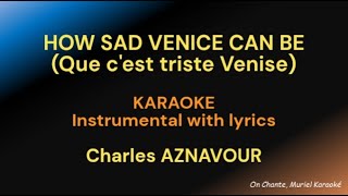 HOW SAD VENICE CAN BE Que cest triste Venise KARAOKE  CHARLES AZNAVOUR HQ [upl. by Madlin]