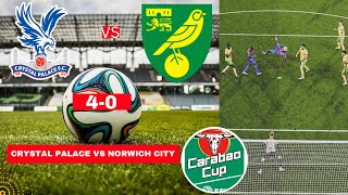 Crystal Palace vs Norwich City 40 Live Stream Carabao Cup EFL Football Match Today Score Highlights [upl. by Amr]