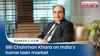 SBI Chairman Khara on Indias home loan market [upl. by Hocker]