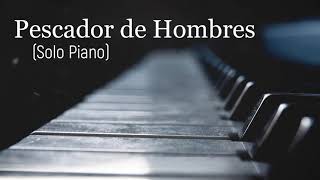 Pescador De Hombres Solo Piano Instrumental MÚSICA CATÓLICA [upl. by Nodyarg450]