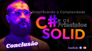 Conclusão  Simplificando a Complexidade em C e os Princípios SOLID [upl. by Nrubliw784]