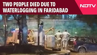 Faridabad News Today  Two People Die Due To Waterlogging In Haryanas Faridabad [upl. by Yenruoc]