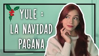 YULE LA NAVIDAD PAGANA  ¿Cómo se celebra [upl. by Atekan]