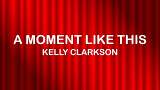 Kelly Clarkson  A Moment Like This Lyrics  Lyric Video [upl. by Alih]