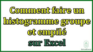 Comment faire un histogramme groupe et empilé sur Excel [upl. by Nathalia]