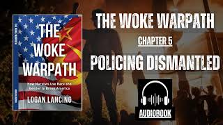 The Woke Warpath Audiobook Chapter 5 Policing Dismantled [upl. by Kara173]