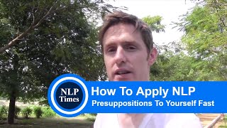 NLP Techniques How to apply NLP presuppositions to yourself fast [upl. by Atnuahc874]