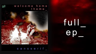 Sans Serif  Welcome Home Theme Official EP [upl. by Kyl]