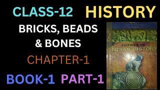 Class 12  History  Ch 1 Bricks Beads amp Bones  The Harappan Civilisation  Part  1  Book1 [upl. by Avram]