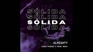 Sólida  Almighty ✘ Edgar Vasquezs House Remix [upl. by Modie551]