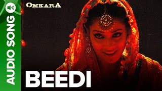 Beedi  Full Audio Song  Omkara  Bipasha Basu amp Ajay Devgan Saif Ali Khan Vivek Oberoi [upl. by Alrich]