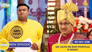 NEW Ep 4136  Dr Hathi Ne Roki Popatlal ki Sagai I Taarak Mehta Ka Ooltah Chashmah [upl. by Saretta]