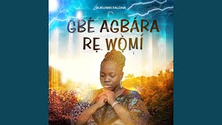 GBE AGBARA RE WO MI [upl. by Emoraj]