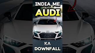 India Me Audi Ka Downfall Kyo  Audi Low Sales Reason  yashautocars automobile audi [upl. by Timrek142]