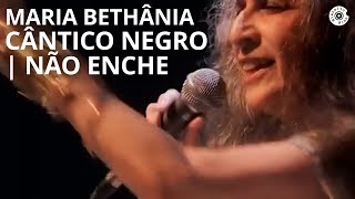 Maria Bethânia  quotCântico NegroNão Enchequot  Carta de Amor Ao Vivo [upl. by Llerad268]