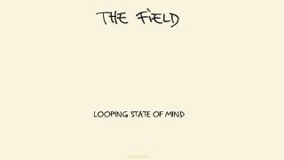 The Field  Arpeggiated Love Looping State of Mind Album [upl. by Salohcin]