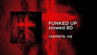 xxanteria isq  FUNKED UP SLOWED 8D AUDIO [upl. by Enened]