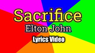 Sacrifice  Elton John Lyrics Video [upl. by Pirozzo]