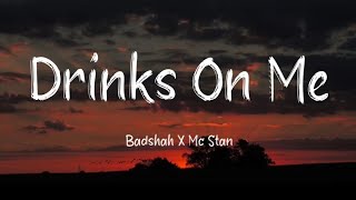 Drinks On Me  Badshah ft MC Stan Lyrics video [upl. by Khichabia174]