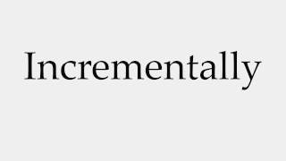 How to Pronounce Incrementally [upl. by Weeks]