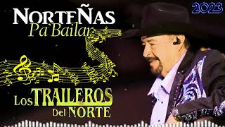 Norteñas Para Bailar Mix 2023  Los Traileros Del Norte Exitos Sus Mejores Canciones [upl. by Gilberto]