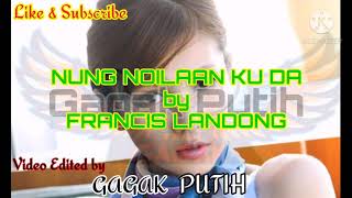 NUNG NOILAAN KU DAA by FRANCIS LANDONG Lyrics [upl. by Holmun886]