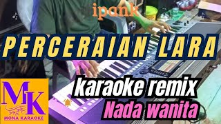 PERCERAIAN LARA nada wanita karaoke remix  MONA KARAOKE [upl. by Mikeb]